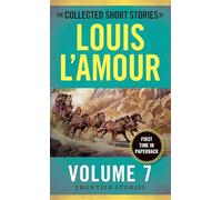 The Collected Short Stories of Louis L'Amour, Volume 7: Frontier Stories (The Collected Short Stories of Louis L'Amour)