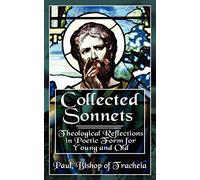 Collected Sonnets: Theological Reflections in the Poetic Form for Young and Old: Theological Reflections in Poetic Form for Young and Old