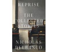 Collected Stories : The Collected Stories of Nicholas Delbanco