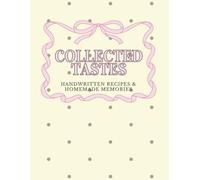 Collected Tastes: A Blank Recipe Notebook to Write, Organize and Preserve Your Favorite Homemade Meals