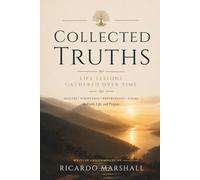 Collected Truths: Inspirational Quotes and Reflections on Faith, Life, and Purpose - A Wisdom Collection for Daily Encouragement