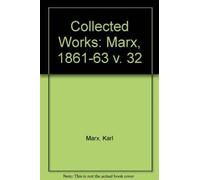 Collected Works : Marx, 1861-63 v. 32