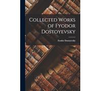 Collected Works of Fyodor Dostoyevsky