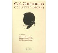 Collected Works of G.K. Chesterton: St. Francis of Assisi, the Everlasting Man, St. Thomas Aquinas Volume 2: v. 2 (The Collected Works)