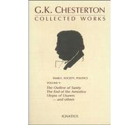 Collected Works of G.K. Chesterton: The Outline of Sanity, the End of the Armistice the Appetite of Tyranny, Utopia of Usurers and Other Essays (5): v. 5 (The Collected Works)