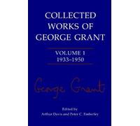 Collected Works of George Grant by George Grant, Arthur Davis... - 9781487598204