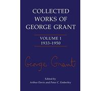 Collected Works of George Grant: Volume 1 (1933-1950).9781487598204 New<|