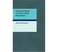 Collected Works of Gilbert Keith Chesterton
