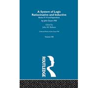 Collected Works of John Stuart Mill: VIII. System of Logic: Ratiocinative and Inductive Vol B