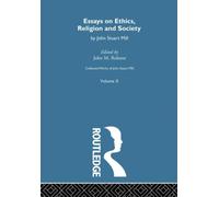 Collected Works of John Stuart Mill : X. Essays on Ethics, Religion and Society