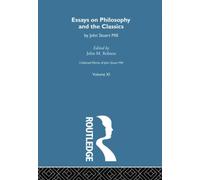 Collected Works of John Stuart Mill : XI. Essays on Philosophy and the Classics