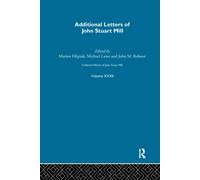 Collected Works of John Stuart Mill : XXXII. Additional Letters