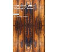 Collected Works of Mary Wollstonecraft Shelley