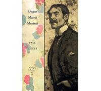Collected Works of Paul Vallery - V12 - Degas, Monet, Morisot (Collected Works of Paul Valery/Bollingen Series Xlv : 12)