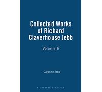 Collected Works of Richard Claverhouse Jebb, Volume 6: No 5 (The Thoemmes library of Classics & Ancient philosophy)