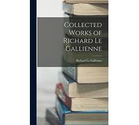 Collected Works of Richard Le Gallienne