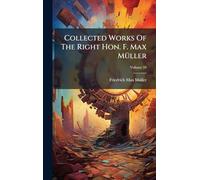 Collected Works Of The Right Hon. F. Max Müller