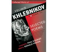 Collected Works of Velimir Khlebnikov, Volume III: Selected Poems: v. 3