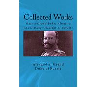 Collected Works: Once a Grand Duke; Always a Grand Duke; Twilight of Royalty