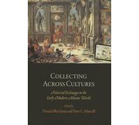 Collecting Across Cultures: Material Exchanges in the Early Modern Atlantic World (The Early Modern Americas)