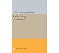 Collecting - an Unruly Passion - Psychological Perspectives (Princeton Legacy Library)