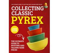 Collecting Classic Pyrex 2025-2026 : The Ultimate Guide to Spotting and Valuing Rare Pieces