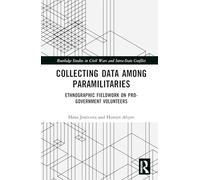 Collecting Data among Paramilitaries: Ethnographic fieldwork on pro-government volunteers (Routledge Studies in Civil Wars and Intra-State Conflict)