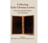 Collecting Early Christian Letters : From the Apostle Paul to Late Antiquity