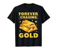 Collecting Gold FOREVER CHASING GOLD Funny Gold Collector T-Shirt