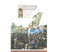 Collecting Kamoro: Objects, Encounters and Representation in Papua (Western New Guinea): 40 (Mededelingen Van Het Rijksmuseum Voor Volkenkunde)