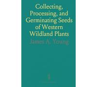 Collecting, Processing, and Germinating Seeds of Western Wildland Plants