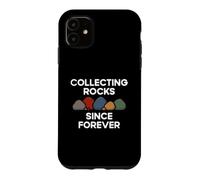 Collecting Rocks Since Forever - Present Excellent Geology Case for iPhone 11