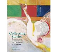 Collecting Stories: The cultural collections of the University of Liverpool