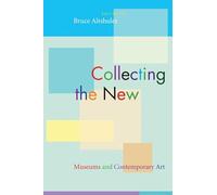 Collecting the New: Museums and Contemporary Art