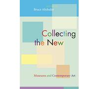 Collecting the New - Museums and Contemporary Art