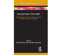 Collecting the Past – British Collectors & Collections, 18th–20th Centuries – Routledge