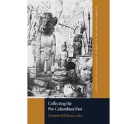 Collecting the Pre-Columbian Past: A Symposium at Dumbarton Oaks, 6th and 7th October 1990 (Dumbarton Oaks Pre-Columbian Symposia and Colloquia)