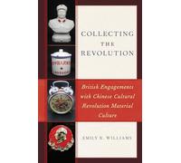 Collecting the Revolution: British Engagements with Chinese Cultural Revolution Material Culture
