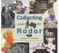 Collecting Under the Radar: Tomorrow's Antiques