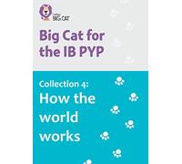 Collection 4: How the world works (Collins Big Cat for the IB PYP)