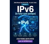 Collection Admin Réseaux Sans Prise de Tête De Junior à Senior Volume 11 : IPv6 (le futur sans panique): Edition Couleur