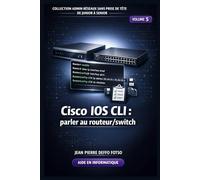 Collection Admin Réseaux Sans Prise de Tête De Junior à Senior,Volume 5 Cisco IOS CLI : parler au routeur/switch