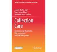 Collection Care: Environmental Monitoring, Risk Assessment and Risk Management (Springer Proceedings in Archaeology and Heritage)