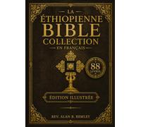 Collection Complète De La Bible Éthiopienne En Français (88 Livres Illustrés): Écrits Sacrés Anciens, Comprenant Les Livres D'hénoch, Des Maccabées, ... Apocryphes Et Des Gravures De Gustave Doré