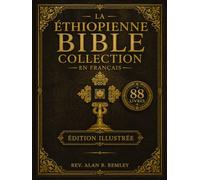 Collection Complète De La Bible Éthiopienne En Français (88 Livres Illustrés): Écrits Sacrés Anciens, Comprenant Les Livres D'hénoch, Des Maccabées, ... Apocryphes Et Des Gravures De Gustave Doré
