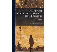 Collection Complete Des Œuvres De J.J. Rousseau