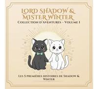 Collection Complète - Volume 1: Les 5 premières aventures de Shadow & Winter (Lord Shadow & Mister Winter - Bien plus qu’un livre à colorier.)