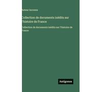 Collection de documents inédits sur l'histoire de France: Collection de documents inédits sur l'histoire de France
