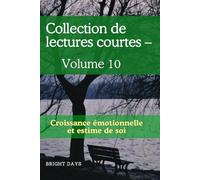 Collection de lectures courtes - Volume 10: Croissance émotionnelle et estime de soi (Réflexions sur la vie : Lectures courtes)