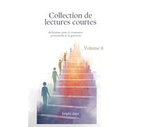 Collection de lectures courtes - Volume 8: Réflexions pour la croissance personnelle et la guérison (Réflexions sur la vie : Lectures courtes)